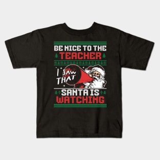 Be Nice to the Teacher Santa is Watching Ugly Xmas Sweater Kids T-Shirt